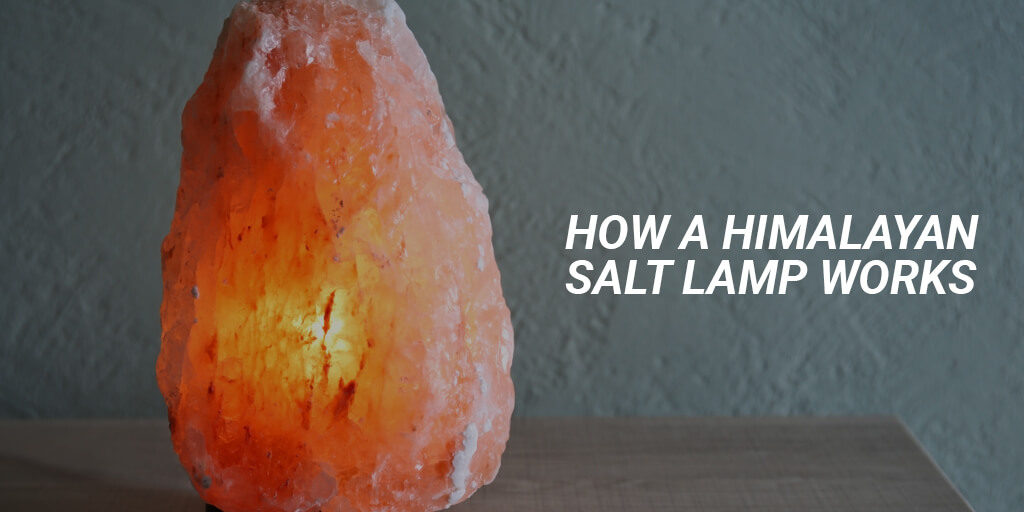 How a himalayan salt lamp works